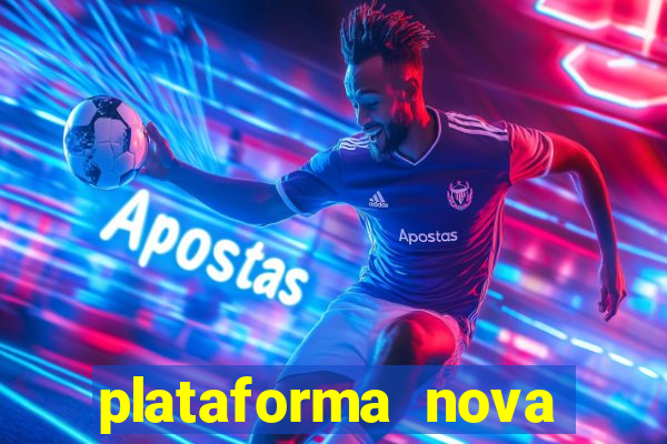 plataforma nova pagando muito